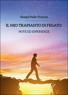 Il Mio Trapianto Di Fegato: Note... Giorgio Paolo Troncon,  2014,  Youcanprint - Medizin, Biologie, Chemie