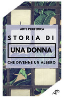 Storia Di Una Donna Che Divenne Un Albero (Miglioncino, Mamone, 2019) - ER - Arte, Arquitectura