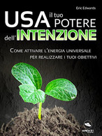 Usa Il Tuo Potere Dell'intenzione: Come Attivare L'energia Universale Per Realizzare I Tuoi Obiettivi - Santé Et Beauté