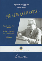 IGINO MAGGINI 1898-1995<br />
UNA VITA CENTENARIA<br />
Vignola E Vignolesi, Memorie<br />
Amore E Nostalgia Per Il Paes - Other & Unclassified