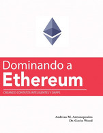 Dominando A Ethereum Creando Contatos Inteligentes Y DApps (Mastering Ethereum (Translated)) - Informática