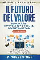 Il Futuro Del Valore: Blockchain, Cryptoasset E Finanza Decentralizzata (Seconda Edizione) - Informatica