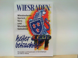 Heiter Betrachtet - Wiesbadener Sprüch ', Vers Und Mundart - Gebabbel - Wiesbaden Und Drumherum Im Humorspiege - Livres Dédicacés