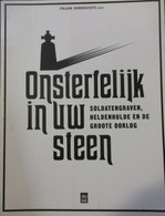 Onsterfelijk In Uw Steen - Soldatengraven, Heldenhulde En De Groote Oorlog - WO I - Door F. Seberechts (red.) - 2016 - Guerre 1914-18