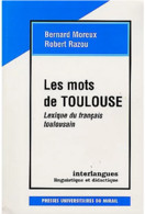 Les Mots De Toulouse Léxique Du Français Toulousain Par B.Moreux Et R.Razou Presses Universitaires Du Mirail 2000 - Midi-Pyrénées