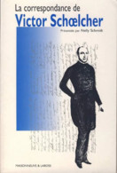 La Correspondance De Victor Schoelcher Présentée Par Nelly Schmidt Esclavage, Colonisation , Sort Des Femmes - Biografía