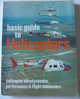 Basic Guide To Helicopters. Helicopters Aerodynamics, Performance & Flight Maneuvers / éd. Drake - 1978; En Anglais - Helicopters