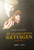 De Allerlaatste Getuigen Van WO I - Door P. Vanoutrive - Eerste Wereldoorlog - 2013 - Guerre 1914-18