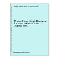 Unsere Stunde Die Wird Kommen. Rechtsextremismus Unter Jugendlichen. - 5. Zeit Der Weltkriege