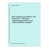 Die Verträge Von Moskau Und Warschau - Politische Verfassungsrechtliche Und Völkerrechtliche Aspekte. - 4. Neuzeit (1789-1914)