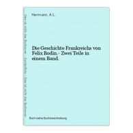 Die Geschichte Frankreichs Von Felix Bodin.- Zwei Teile In Einem Band. - 4. 1789-1914