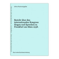 Bericht über Den Internationalen Kongress Singen Und Sprechen In Frankfurt Am Main 1938. - Music