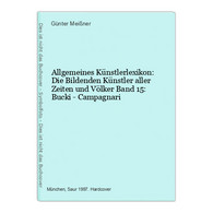 Allgemeines Künstlerlexikon: Die Bildenden Künstler Aller Zeiten Und Völker Band 15: Bucki - Campagnari - Fotografie