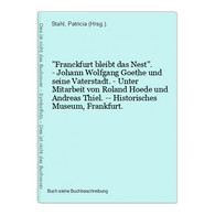 Franckfurt Bleibt Das Nest. - Johann Wolfgang Goethe Und Seine Vaterstadt. - Unter Mitarbeit Von Roland Hoede - Auteurs Int.