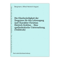 Die Glaubwürdigkeit Der Zeugnisse Für Den Lebensgang Und Charakter Christian Dietrich Grabbes. - Eine Quellenk - Auteurs Int.