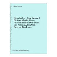 Hans Sachs. - Eine Auswahl Für Freunde Der ältern, Vaterländischen Dichtkunst Von Johann Adam Göz. - Zweytes B - Internationale Autoren