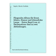 Fliegendes Album Für Ernst, Scherz, Humor Und Lebensfrohe Laune. - Erster Band (von 2): Declamations-Saal In Z - Auteurs Int.