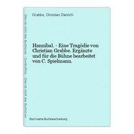 Hannibal. - Eine Tragödie Von Christian Grabbe. Ergänzte Und Für Die Bühne Bearbeitet Von C. Spielmann. - Internationale Autoren