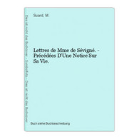 Lettres De Mme De Sévigné. - Précédées D'Une Notice Sur Sa Vie. - Auteurs Int.