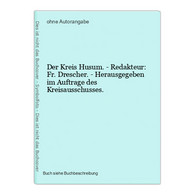 Der Kreis Husum. - Redakteur: Fr. Drescher. - Herausgegeben Im Auftrage Des Kreisausschusses. - Landkarten