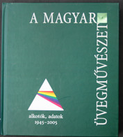 A Magyar Üvegmuveszet. Alkotok, Adatok / Hungarian Glass Art. Artists, Facts. 1945-2005 - Fotografie