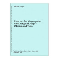 Rund Um Den Wassergarten : Gestaltung Und Pflege - Pflanzen Und Tiere. - Natuur