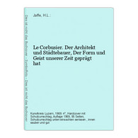 Le Corbusier. Der Architekt Und Städtebauer, Der Form Und Geist Unserer Zeit Geprägt Hat - Architektur