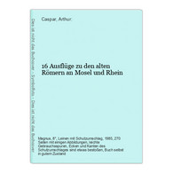 16 Ausflüge Zu Den Alten Römern An Mosel Und Rhein - Allemagne (général)