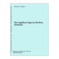 Der Jagdherr Liegt Im Sterben. Gedichte. - Poems & Essays