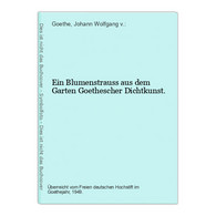 Ein Blumenstrauss Aus Dem Garten Goethescher Dichtkunst. - Poems & Essays