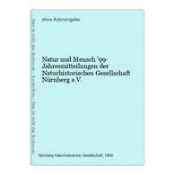 Natur Und Mensch '99- Jahresmitteilungen Der Naturhistorischen Gesellschaft Nürnberg E.V. - 1. Antiquité