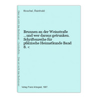 Brunnen An Der Weinstraße ...und Wer Daraus Getrunken. Schriftenreihe Für Pfälzische Heimatkunde Band 8. < - Allemagne (général)