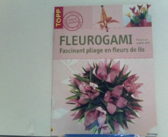 Fleurogami : Fascinants Pliages En Fleurs De Lis - Sonstige & Ohne Zuordnung