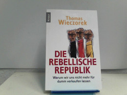 Die Rebellische Republik: Warum Wir Uns Nicht Mehr Für Dumm Verkaufen Lassen - Kurzgeschichten