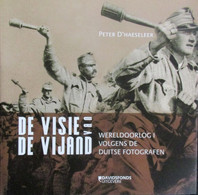 De Visie Van De Vijand - WO I Volgens De Duitse Fotografen - P. D'Haeseleer - 2010 - Guerre 1914-18