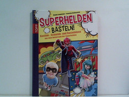 Superhelden Basteln!: Kostüm-, Schmink- Und Bastelideen Aus Dem Universum Der Superhelden - Sonstige & Ohne Zuordnung