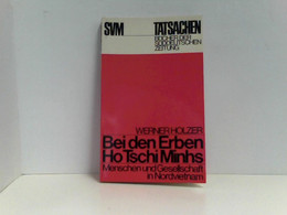 Bei Den Erben Ho Tschi Minhs - Menschen Und Gesellschaft In Nordvietnam. - Azië & Nabije Oosten