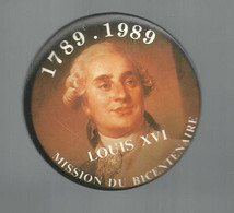Badge , Histoire, Mission Du BICENTENAIRE, 1789-1989 , LOUIS XVI ,2 Scans, Dia. 55 Mm,   Frais Fr 2.15 E - Altri & Non Classificati