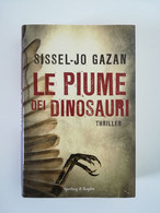 Le Piume Dei Dinosauri ( Sissel-Jo Gazan ) Prima Edizione - Sperling E Kupfer - Marzo 2010 - Thrillers