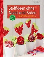 Stoffideen Ohne Nadel Und Faden: Dekorationen Aus Stoff - Geklebt, Gewickelt Und Gesteckt (kreativ.kompakt.) - Sonstige & Ohne Zuordnung