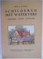 SCHILDEREN MET WATERVERF - Aquarel Lavis Gouache - Door Prof. M. Schmidt Papier Benodigdheden Technieken Tips - Praktisch