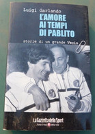 L'AMORE AI TEMPI DI PABLITO (storie Di Un Grande Vecio)  - La Gazzetta Delo Sport 2011  - 332 Pagine - Zu Identifizieren