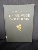 De Eeuwige Wildernis. Herinneringen Aan 10 Jaar Bloedonderzoek In Equatoriaal Afrika. - Dr. Paul Julien - Autres & Non Classés