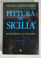 I103336 Lb15 D'Alessandro - Pittura In Sicilia - Dal Futurismo Al Postmoderno - Kunst, Antiek