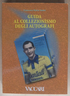 Guida Al Collezionismo Degli Autografi Francesco Maria Amato Collection Of Autographs Of Celebrities - Sammlungen