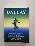 Dallay - Catalogue De Cotation De Timbres De France - 2006-2007 - Frankrijk