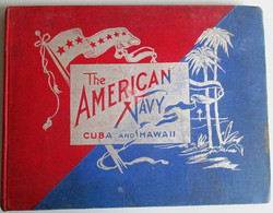 1898 THE AMERICAN NAVY [ IN CUBA AND HAWAII ]. With Introduction And Descriptive Text. Reproductions Of Photographs. - US Army