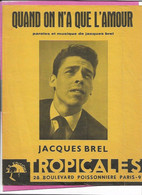 PARTITION Paroles & Musique De JACQUES BREL QUAND ON N A QUE L AMOUR , édit Tropicales - Chant Chorale