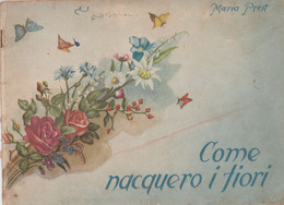 RARO - MARIA PREST COME NACQUERO I FIORI  Illustrato BUSSO - 1945  Istituto FIGLIE DI SAN PAOLO - ROMA - Teenagers & Kids