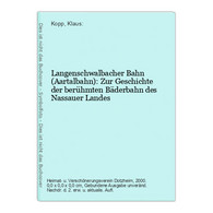 Langenschwalbacher Bahn (Aartalbahn): Zur Geschichte Der Berühmten Bäderbahn Des Nassauer Landes - Hesse